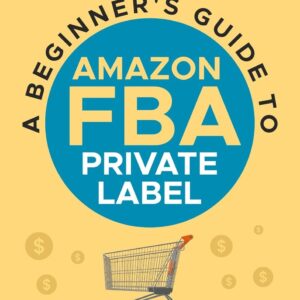 A Beginner's Guide to Amazon FBA Private Label: How I Sold $20 Million Dollar...
