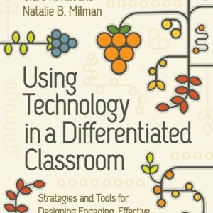 Using Technology in a Differentiated Classroom: Strategies and Tools for Desi...