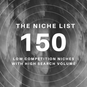 The Niche List: 150+ LOW COMPETITION and HIGH SEARCH VOLUME niches!