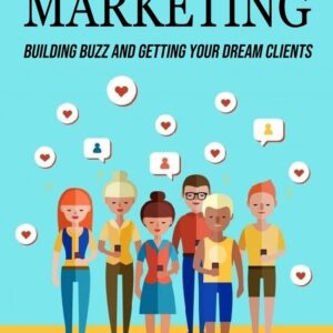 Viral Marketing: Building Buzz and Getting Your Dream Clients (Use the Power ...